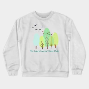 The forest doesn't hate birds,eco,Nature friendly,Environmentally friendly Crewneck Sweatshirt